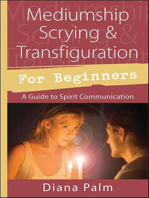 Title details for Mediumship Scrying & Transfiguration for Beginners by Diana Palm - Available